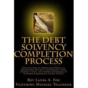 Fox, Rev Laura The Debt Solvency Completion Process: Featuring Michael Tellinger's Explanation of using Promissory Notes as Legally Traded Negotiable Instruments Fox, Rev Laura The Debt Solvency Completion Process: Featuring Michael Tellinger's Explanation of using Promissory Notes as Legally Traded Negotiable Instruments