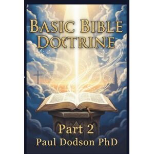 Dodson, Paul Basic Bible Doctrines Part 2 Dodson, Paul Basic Bible Doctrines Part 2