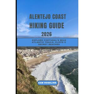 ROSELINE, SAM ALENTEJO COAST HIKING GUIDE 2026: Explore Portugal’s Wild Atlantic Trails, Cliffs & Secret Beaches (SUMMITS & TRAILS: GLOBAL HIKING GUIDES) ROSELINE, SAM ALENTEJO COAST HIKING GUIDE 2026: Explore Portugal’s Wild Atlantic Trails, Cliffs & Secret Beaches (SUMMITS & TRAILS: GLOBAL HIKING GUIDES)