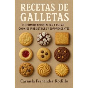 Fernández Rodillo, Carmela Recetas de Galletas: 101 Combinaciones para Crear Cookies Irresistibles y Sorprendentes (Cocina Fácil en Casa) Fernández Rodillo, Carmela Recetas de Galletas: 101 Combinaciones para Crear Cookies Irresistibles y Sorprendentes (Cocina Fácil en Casa)