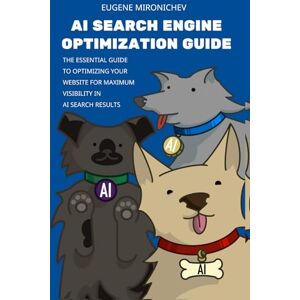 Mironichev, Eugene AI Search Engine Optimization Guide: The Essential Guide to Optimizing Your Website for Maximum Visibility in AI Search Results Mironichev, Eugene AI Search Engine Optimization Guide: The Essential Guide to Optimizing Your Website for Maximum Visibility in AI Search Results