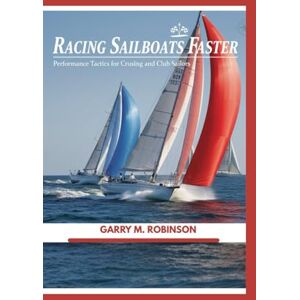 Robinson RACING SAILBOATS FASTER: Performance Tactics for Cruising and Club Sailors: 4 (MARINER SKILLS SERIES) Robinson RACING SAILBOATS FASTER: Performance Tactics for Cruising and Club Sailors: 4 (MARINER SKILLS SERIES)