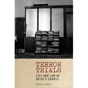 Suresh, Mayur R. Terror Trials: Life and Law in Delhi's Courts (Thinking from Elsewhere) Suresh, Mayur R. Terror Trials: Life and Law in Delhi's Courts (Thinking from Elsewhere)