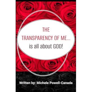 Powell-Canada, Michele Y. The Transparency of Me...: Is All About God Powell-Canada, Michele Y. The Transparency of Me...: Is All About God
