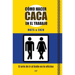 Mats & Enzo Cómo hacer caca en el trabajo : el arte de ir al baño en la oficina Mats & Enzo Cómo hacer caca en el trabajo : el arte de ir al baño en la oficina