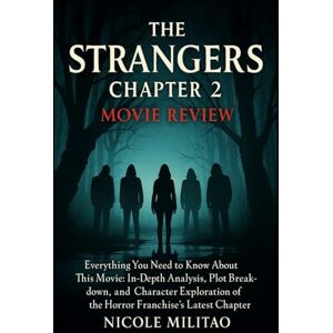 Militao, Nicole The Strangers: Chapter 2 Movie Review: Everything You Need to Know About This Movie: In-Depth Analysis, Plot Breakdown, and Character Exploration of the Horror Franchise's Latest Chapter Militao, Nicole The Strangers: Chapter 2 Movie Review: Everything You Need to Know About This Movie: In-Depth Analysis, Plot Breakdown, and Character Exploration of the Horror Franchise's Latest Chapter