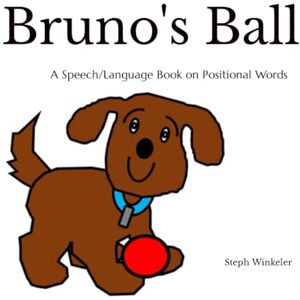 Winkeler, Steph Bruno's Ball: Speech & Language Therapy Books: Positional Concepts (Speech and Language Books) Winkeler, Steph Bruno's Ball: Speech & Language Therapy Books: Positional Concepts (Speech and Language Books)