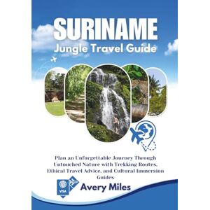 Avery suriname Jungle travel guide: Plan an Unforgettable Journey Through Untouched Nature with Trekking Routes, Ethical Travel Advice, and Cultural Immersion Guides Avery suriname Jungle travel guide: Plan an Unforgettable Journey Through Untouched Nature with Trekking Routes, Ethical Travel Advice, and Cultural Immersion Guides