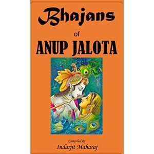 Maharaj, Indarjit Bhajans of Anup Jalota: Transliterated into English Maharaj, Indarjit Bhajans of Anup Jalota: Transliterated into English