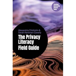 Sarah Hartman-Caverly The Privacy Literacy Field Guide (Libraries Unlimited Series for Teaching Information Literacy Today) Sarah Hartman-Caverly The Privacy Literacy Field Guide (Libraries Unlimited Series for Teaching Information Literacy Today)