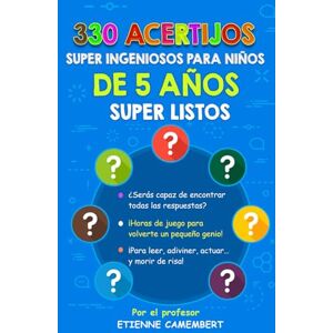 Camembert, Etienne 330 ACERTIJOS SUPER INGENIOSOS PARA NIÑOS DE 5 AÑOS SUPER LISTOS: ¡Horas de juego para convertirte en un verdadero pequeño genio! Para leer, ... (LOS ACERTIJOS DEL PROFESOR CAMEMBERT) Camembert, Etienne 330 ACERTIJOS SUPER INGENIOSOS PARA NIÑOS DE 5 AÑOS SUPER LISTOS: ¡Horas de juego para convertirte en un verdadero pequeño genio! Para leer, ... (LOS ACERTIJOS DEL PROFESOR CAMEMBERT)