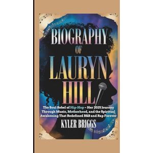 Briggs, Kyler BIOGRAPHY OF LAURYN HILL: The Soul Rebel of Hip-Hop – Her 2025 Journey Through Music, Motherhood, and the Spiritual Awakening That Redefined R&B and Rap Forever Briggs, Kyler BIOGRAPHY OF LAURYN HILL: The Soul Rebel of Hip-Hop – Her 2025 Journey Through Music, Motherhood, and the Spiritual Awakening That Redefined R&B and Rap Forever