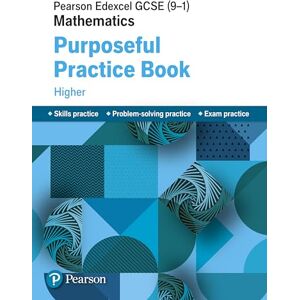 Pearson Edexcel GCSE (9-1) Mathematics: Purposeful Practice Book Higher (EDEXCEL GCSE MATHS) Pearson Edexcel GCSE (9-1) Mathematics: Purposeful Practice Book Higher (EDEXCEL GCSE MATHS)