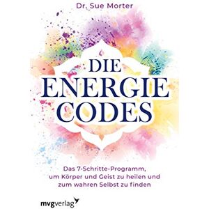 Morter, Sue Die Energie-Codes: Das 7-Schritte-Programm, um Körper und Geist zu heilen und zum wahren Selbst zu finden Morter, Sue Die Energie-Codes: Das 7-Schritte-Programm, um Körper und Geist zu heilen und zum wahren Selbst zu finden