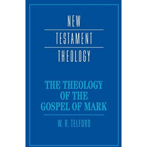 Telford, W The Theology of the Gospel of Mark (New Testament Theology) Telford, W The Theology of the Gospel of Mark (New Testament Theology)