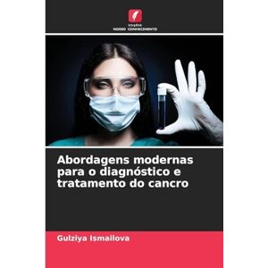 Ismailova, Gulziya Abordagens modernas para o diagnóstico e tratamento do cancro Ismailova, Gulziya Abordagens modernas para o diagnóstico e tratamento do cancro