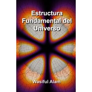 Alam, Wasiful Estructura Fundamental del Universo (Fundamental Structure of the Universe multi-lingual series) Alam, Wasiful Estructura Fundamental del Universo (Fundamental Structure of the Universe multi-lingual series)