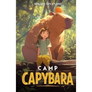 Miyanami, Hikari Camp Capybara: A cozy book about the world’s most chill animals (Ari in Japan) Miyanami, Hikari Camp Capybara: A cozy book about the world’s most chill animals (Ari in Japan)