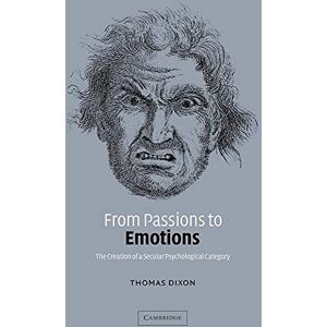 Dixon, Thomas From Passions to Emotions: The Creation of a Secular Psychological Category Dixon, Thomas From Passions to Emotions: The Creation of a Secular Psychological Category