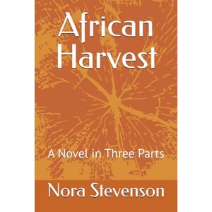 Stevenson, Nora African Harvest: A Novel in Three Parts Stevenson, Nora African Harvest: A Novel in Three Parts