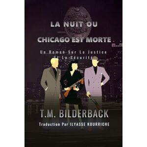 Bilderback, T. M. La Nuit Ou Chicago Est Morte Un Roman Sur La Justice Et La Sécurité Bilderback, T. M. La Nuit Ou Chicago Est Morte Un Roman Sur La Justice Et La Sécurité