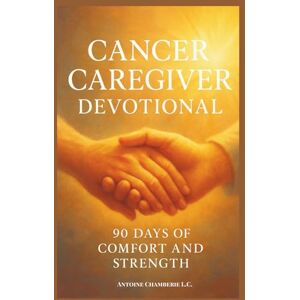 CHAMBERIE, ANTOINE Holding On and Letting God: A Caregiver’s Devotional Through Cancer CHAMBERIE, ANTOINE Holding On and Letting God: A Caregiver’s Devotional Through Cancer
