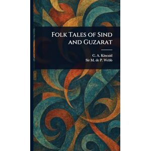Kincaid, C A (Charles Augustus) Folk Tales of Sind and Guzarat Kincaid, C A (Charles Augustus) Folk Tales of Sind and Guzarat