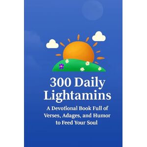 Hicks, David 300 Daily Lightamins: A Devotional Book Full of Verses, Adages and Humor to Feed Your Soul Hicks, David 300 Daily Lightamins: A Devotional Book Full of Verses, Adages and Humor to Feed Your Soul