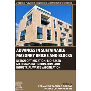Advances in Sustainable Masonry Bricks and Blocks: Design Optimization, Bio-based Materials Incorporation, and Industrial Waste Valorization (Woodhead ... Series in Civil and Structural Engineering) Advances in Sustainable Masonry Bricks and Blocks: Design Optimization, Bio-based Materials Incorporation, and Industrial Waste Valorization (Woodhead ... Series in Civil and Structural Engineering)