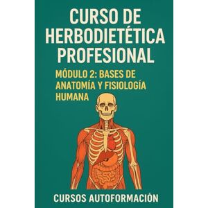 Autoformación, Cursos Curso de Herbodietética Profesional: Módulo 2: Bases de anatomía y fisiología humana Autoformación, Cursos Curso de Herbodietética Profesional: Módulo 2: Bases de anatomía y fisiología humana