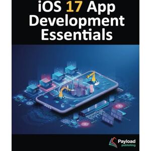 Smyth, Neil iOS 17 App Development Essentials: Developing iOS 17 Apps with Xcode 15, Swift, and SwiftUI Smyth, Neil iOS 17 App Development Essentials: Developing iOS 17 Apps with Xcode 15, Swift, and SwiftUI