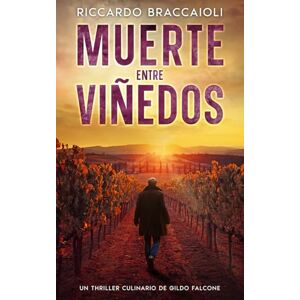 Braccaioli, Riccardo Muerte Entre Viñedos: Un Thriller Culinario de Gildo Falcone (Inspector Chef Gildo Falcone, thriller gastronómico, crimen y misterio) Braccaioli, Riccardo Muerte Entre Viñedos: Un Thriller Culinario de Gildo Falcone (Inspector Chef Gildo Falcone, thriller gastronómico, crimen y misterio)