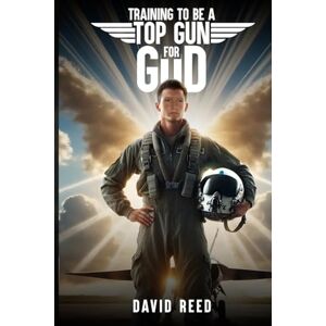 Reed, David Training to Be a Top Gun for God Reed, David Training to Be a Top Gun for God