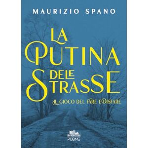 Spano, Maurizio La Putina dele Strasse: Il gioco del Fare e Disfare (VOL. 1) (Collana Gli scrittori della porta accanto PubMe) Spano, Maurizio La Putina dele Strasse: Il gioco del Fare e Disfare (VOL. 1) (Collana Gli scrittori della porta accanto PubMe)