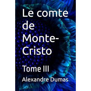 Dumas, Alexandre Le comte de Monte-Cristo: Tome III Dumas, Alexandre Le comte de Monte-Cristo: Tome III