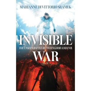 Di Vittorio Sramek, Marianne Invisible War: The Unseen Battle Between Good and Evil Di Vittorio Sramek, Marianne Invisible War: The Unseen Battle Between Good and Evil