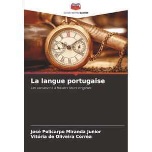 Miranda Junior, José Policarpo La langue portugaise: Les variations à travers leurs origines Miranda Junior, José Policarpo La langue portugaise: Les variations à travers leurs origines