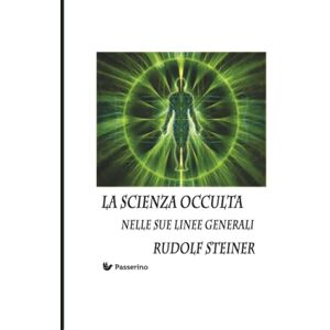 Steiner, Rudolf La scienza occulta nelle sue linee generali Steiner, Rudolf La scienza occulta nelle sue linee generali