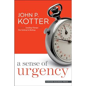Kotter, John P. A Sense of Urgency Kotter, John P. A Sense of Urgency