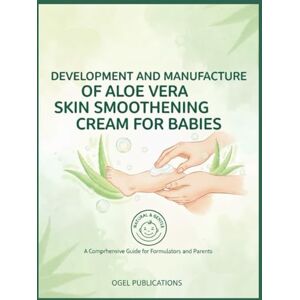 Publications, Ogel Development and Manufacture of Aloe Vera Skin Smoothening Cream for Babies. Publications, Ogel Development and Manufacture of Aloe Vera Skin Smoothening Cream for Babies.