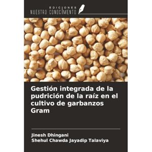 Dhingani, Jinesh Gestión integrada de la pudrición de la raíz en el cultivo de garbanzos Gram Dhingani, Jinesh Gestión integrada de la pudrición de la raíz en el cultivo de garbanzos Gram