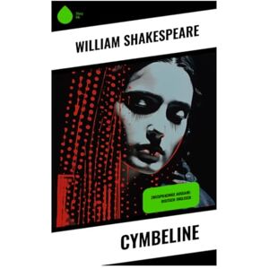 Shakespeare, William Cymbeline: Zweisprachige Ausgabe: Deutsch-Englisch Shakespeare, William Cymbeline: Zweisprachige Ausgabe: Deutsch-Englisch
