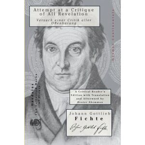 Fichte, Johann Gottlieb Attempt at a Critique of All Revelation Fichte, Johann Gottlieb Attempt at a Critique of All Revelation