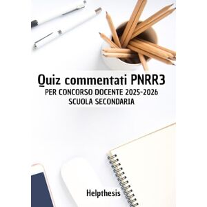 Thesis, Help Quiz commentati PNRR3 per concorso 2025/ 2026: Scuola Secondaria Thesis, Help Quiz commentati PNRR3 per concorso 2025/ 2026: Scuola Secondaria