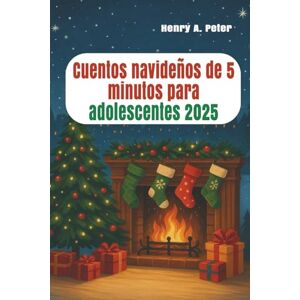 A. Peter, Henry Cuentos navideños de 5 minutos para adolescentes 2025: rápidos de esperanza, amistad y risas A. Peter, Henry Cuentos navideños de 5 minutos para adolescentes 2025: rápidos de esperanza, amistad y risas