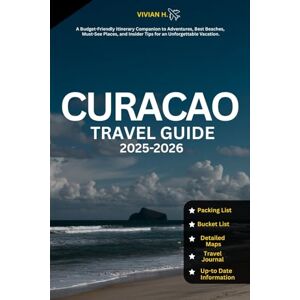 H., Vivian Curacao Travel Guide 2025-2026: A Budget-Friendly Itinerary Companion to Adventures, Best Beaches, Must-See Places, and Insider Tips for an Unforgettable Vacation. (Travel Guides) H., Vivian Curacao Travel Guide 2025-2026: A Budget-Friendly Itinerary Companion to Adventures, Best Beaches, Must-See Places, and Insider Tips for an Unforgettable Vacation. (Travel Guides)