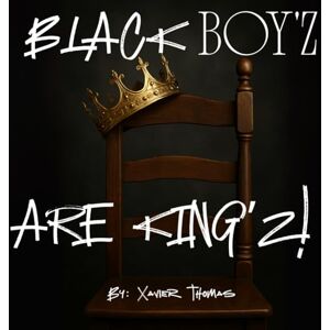 Thomas, Xavier R Black Boy'z Are King'z Thomas, Xavier R Black Boy'z Are King'z