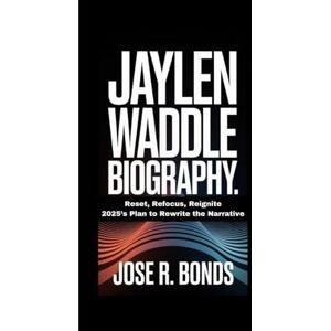 R. BONDS, JOSE JAYLEN WADDLE BIOGRAPHY: Reset, Refocus, Reignite 2025’s Plan to Rewrite the Narrative R. BONDS, JOSE JAYLEN WADDLE BIOGRAPHY: Reset, Refocus, Reignite 2025’s Plan to Rewrite the Narrative