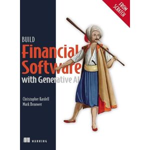 Kardell, Chris Build Financial Software with Generative AI (From Scratch) Kardell, Chris Build Financial Software with Generative AI (From Scratch)