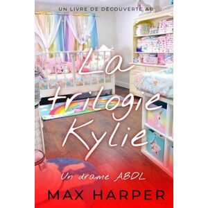Harper, Max La trilogie Kylie: Un drame ABDL Harper, Max La trilogie Kylie: Un drame ABDL
